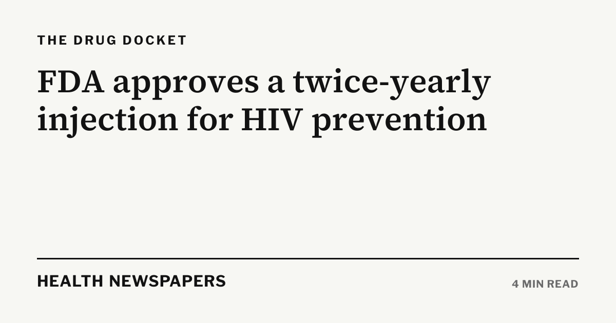 FDA approves a twice-yearly injection for HIV prevention | Health ...
