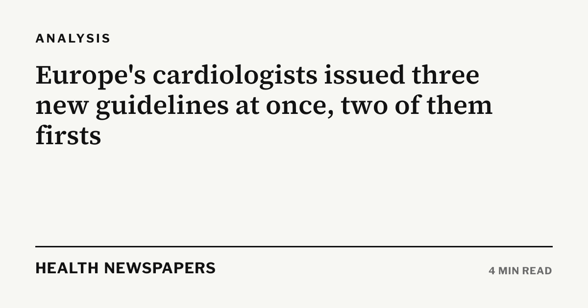 Europe's cardiologists issued three new guidelines at once, two of them ...